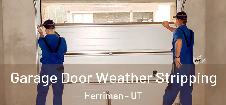  Garage Door Weather Stripping Herriman - UT