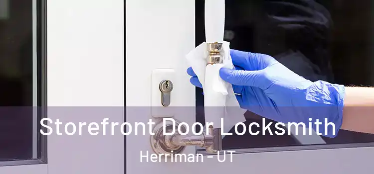  Storefront Door Locksmith Herriman - UT
